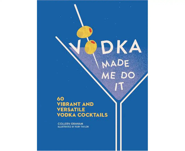 VODKA MADE ME DO IT - 60 Vibrant and Versatile Vodka Cocktails